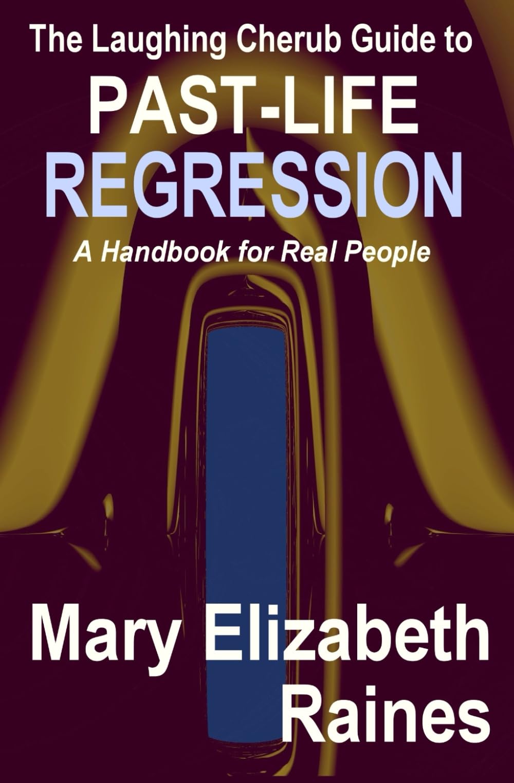 The Laughing Cherub Guide to Past-Life Regression: A Handbook for Real People