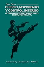Cuerpo, Movimiento y Control Interno: La ciencia del cuerpo consciente en la Defensa Personal Viva (Colección Ciencia y Arte del Sistema Vivo)