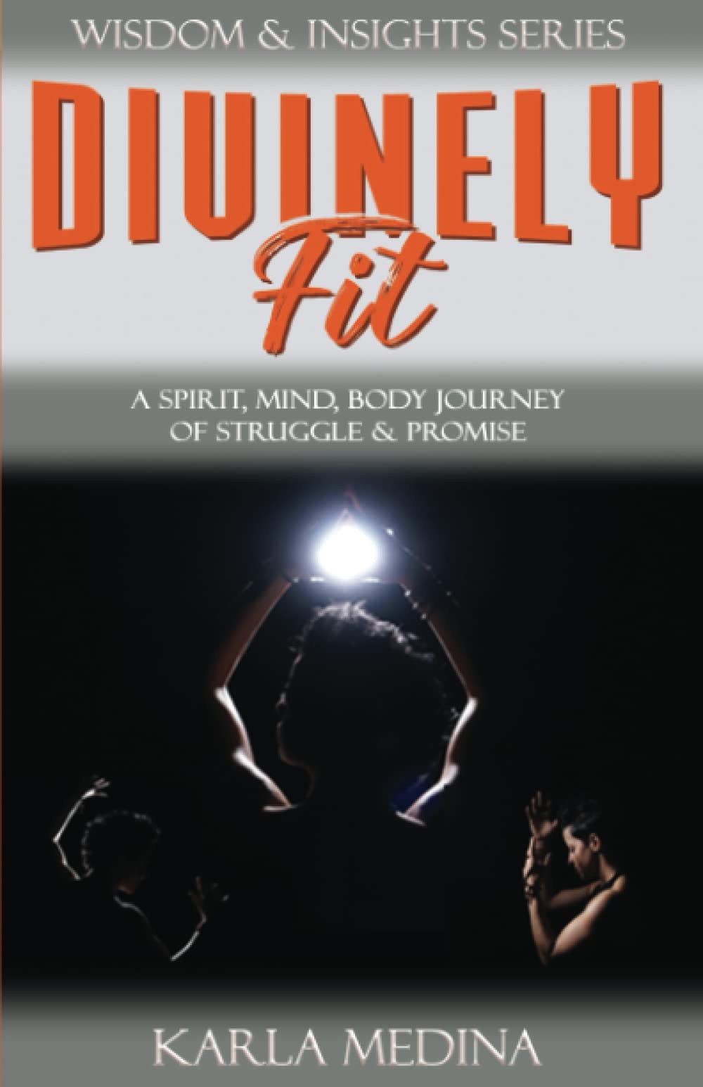 Divinely Fit: A Spirit, Mind, Body Journey of Struggle & Promise