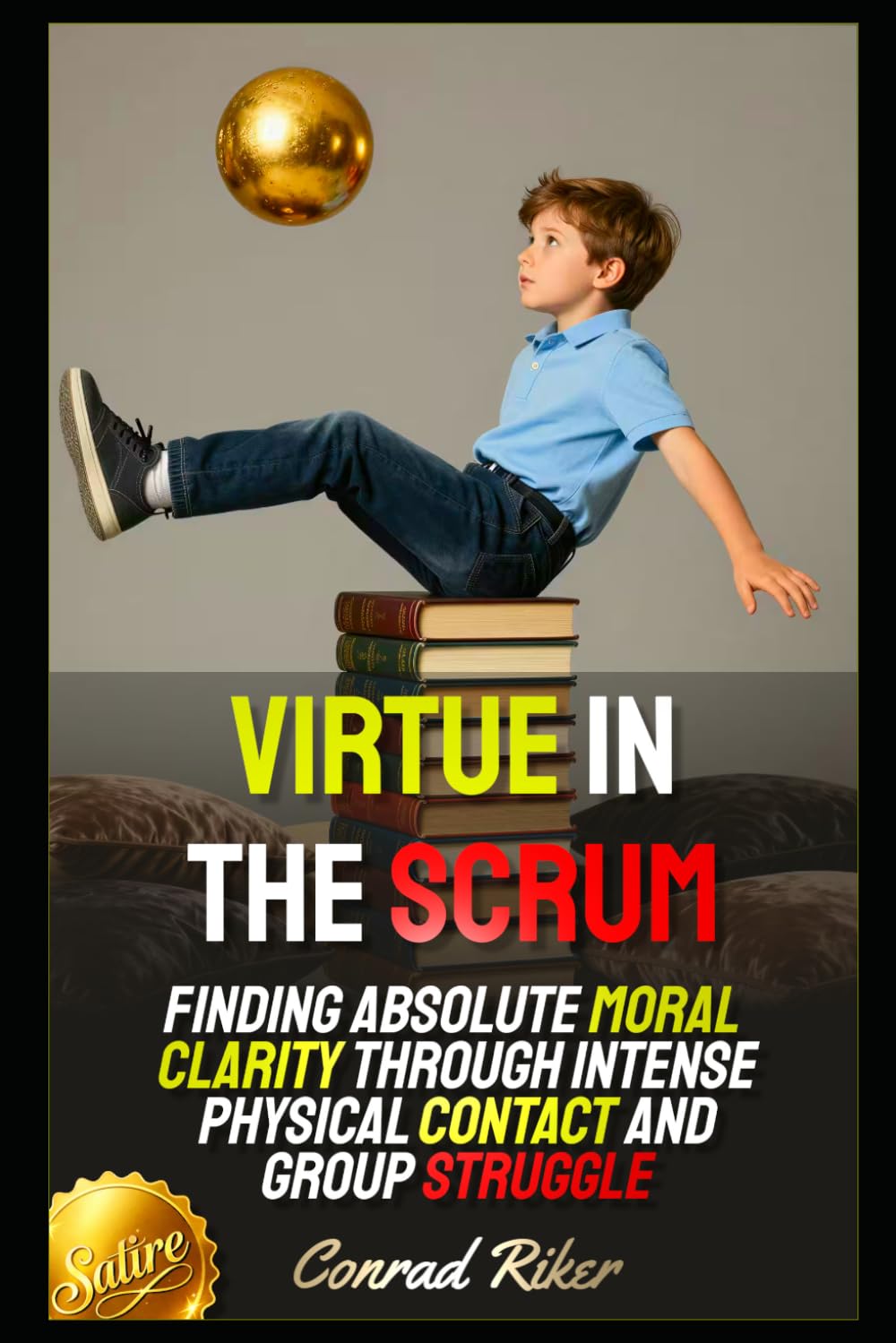 Virtue in the Scrum: Finding Absolute Moral Clarity Through Intense Physical Contact and Group Struggle (Redpilled Positive Masculinity (Satire))