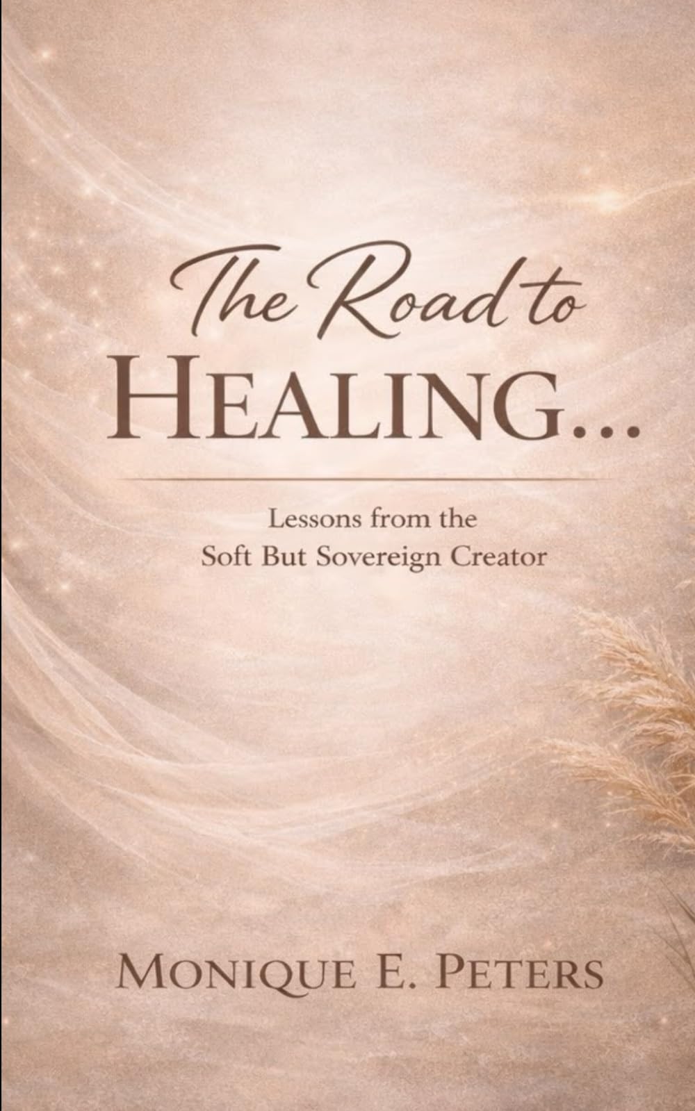 The Road to Healing...: Lessons from The Soft But Sovereign Creator