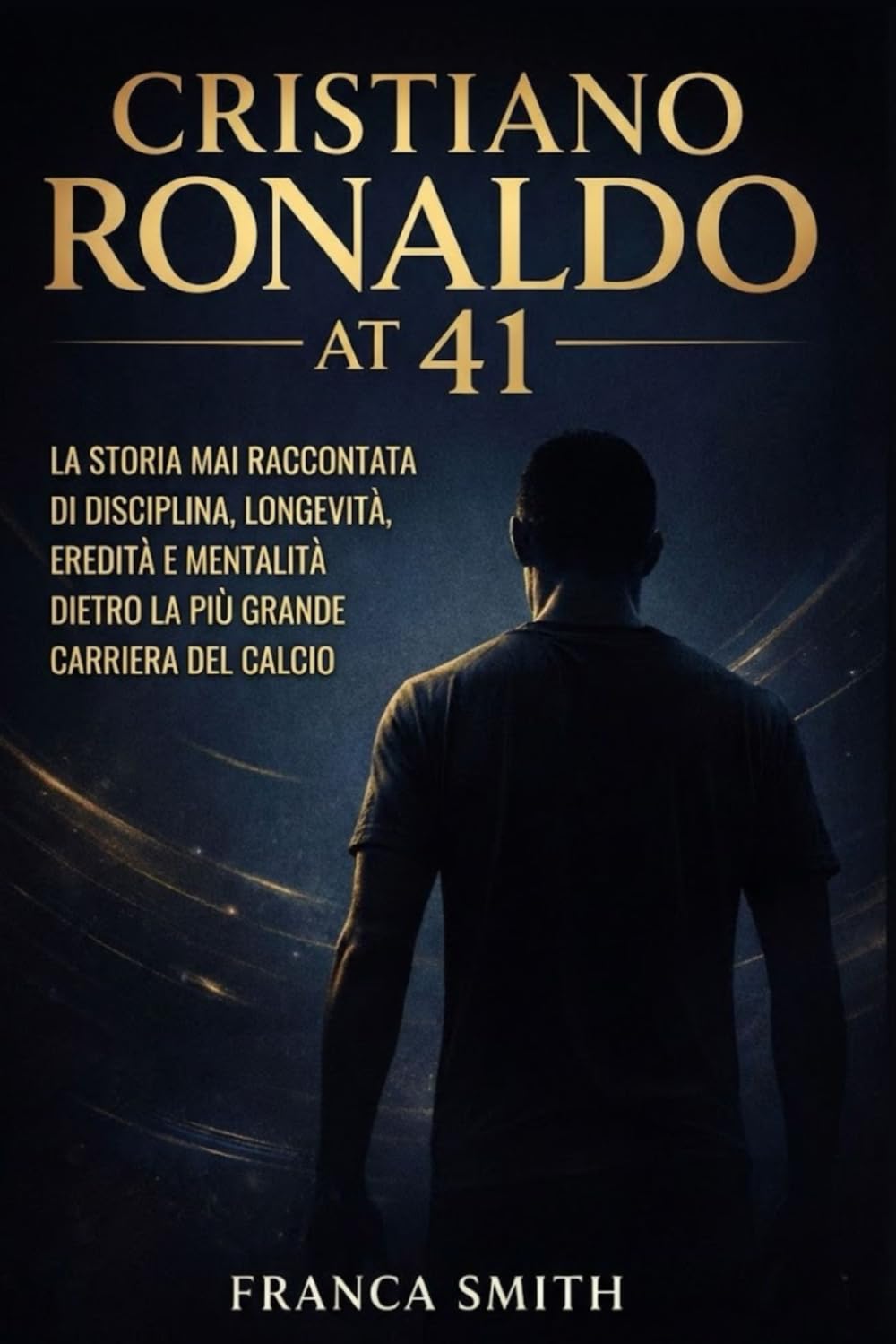 CRISTIANO RONALDO A 41 ANNI: LA STORIA MAI RACCONTATA DI DISCIPLINA, LONGEVITÀ, EREDITÀ E MENTALITÀ DIETRO LA PIÙ GRANDE CARRIERA DEL CALCIO