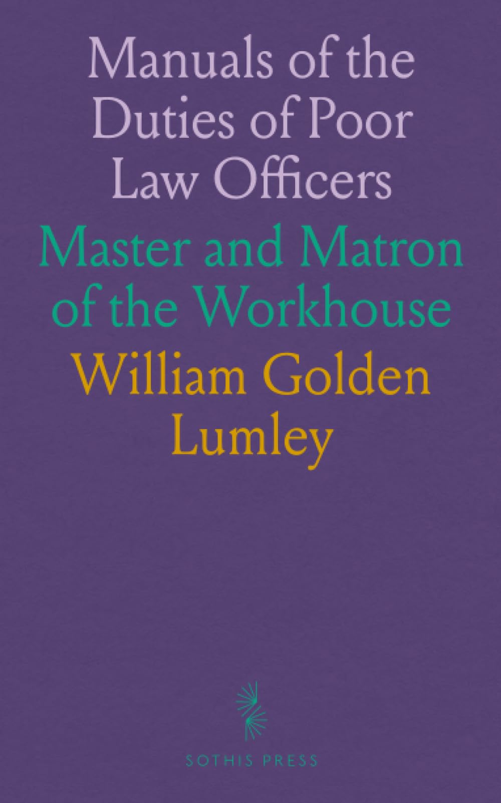 Manuals of the Duties of Poor Law Officers: Master and Matron of the Workhouse