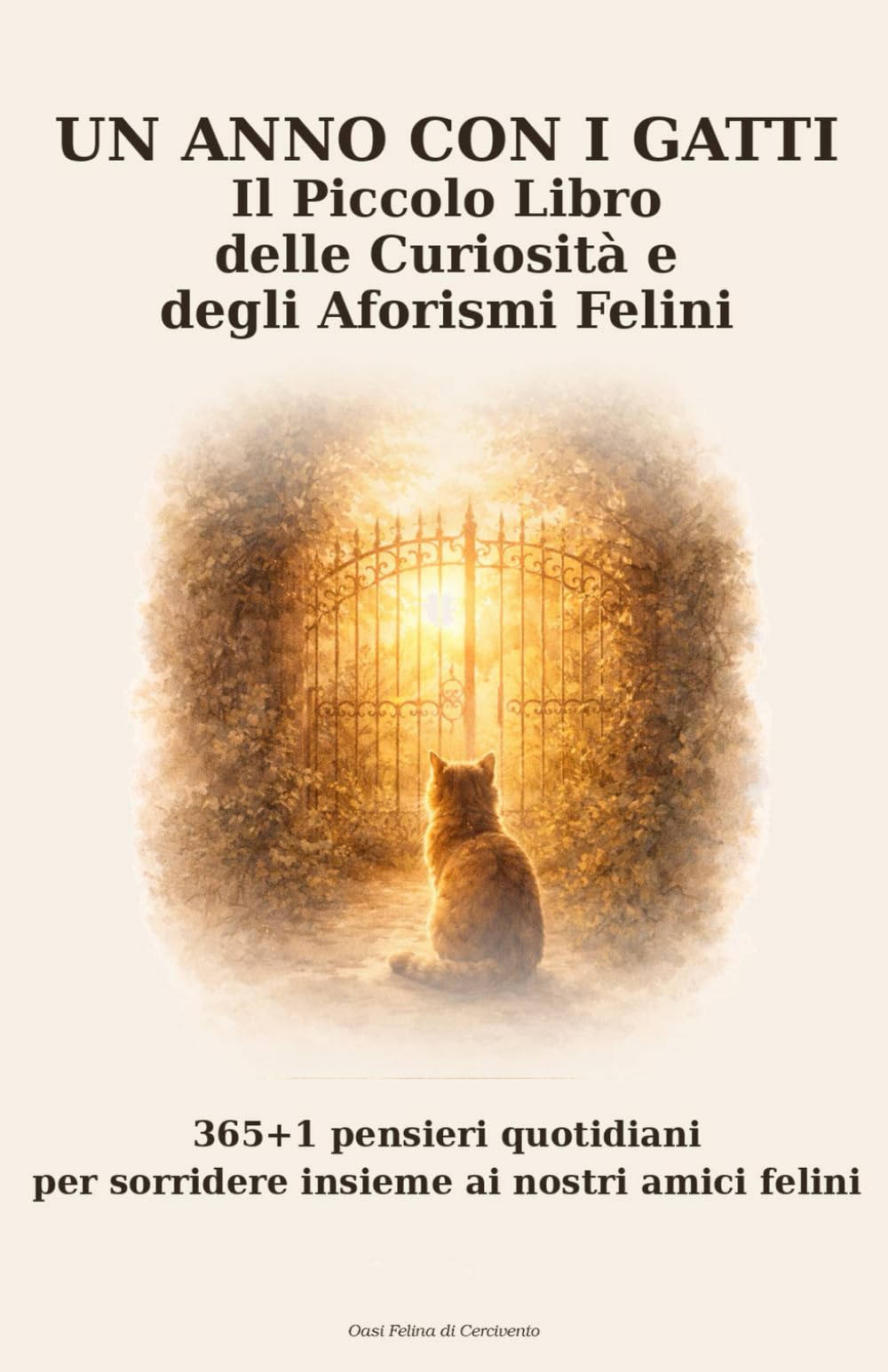Un Anno con i Gatti. Il Piccolo Libro delle Curiosità e degli Aforismi Felini: 365+1 pensieri quotidiani per sorridere insieme ai nostri amici felini