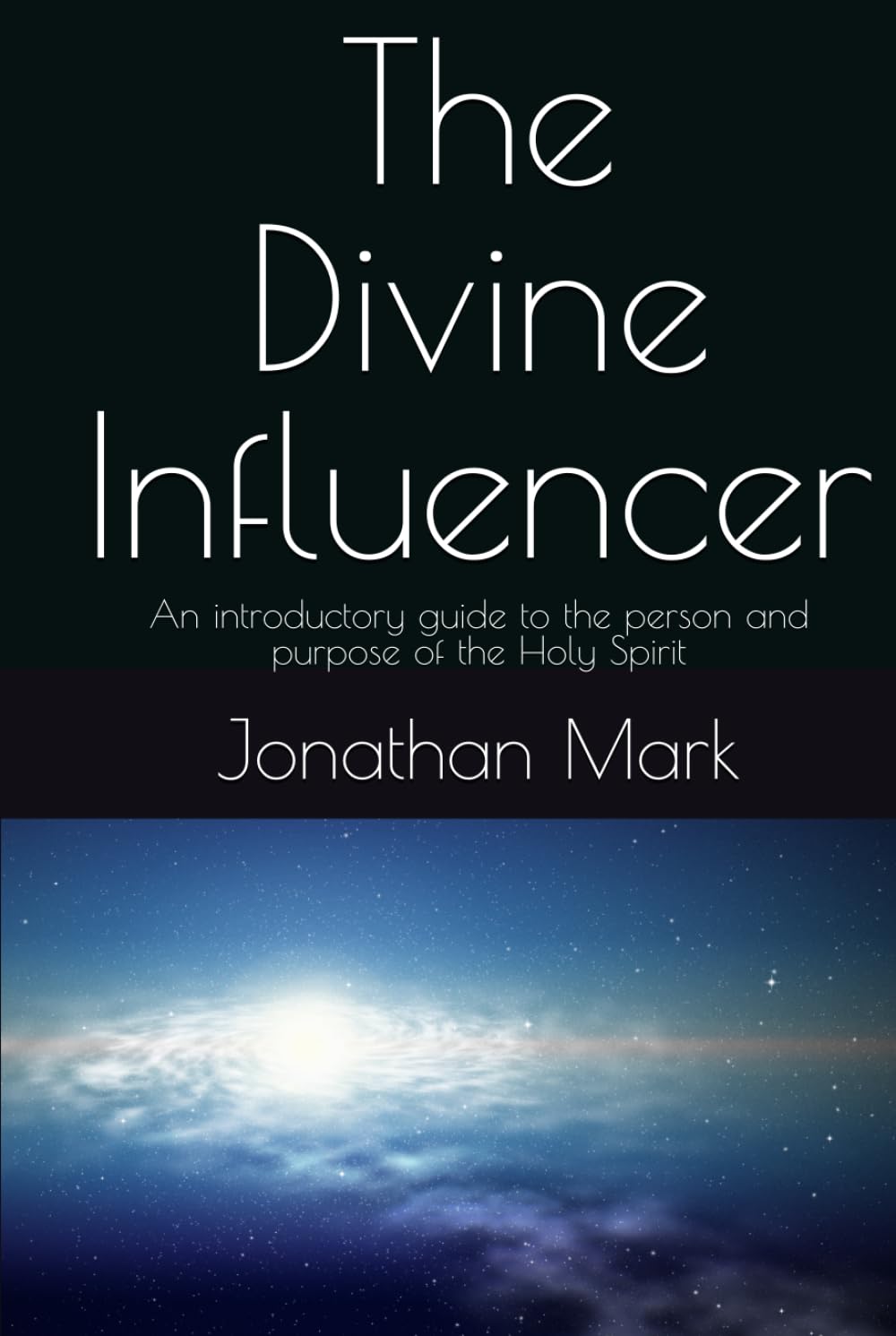 The Divine Influencer: An introductory guide to the person and purpose of the Holy Spirit