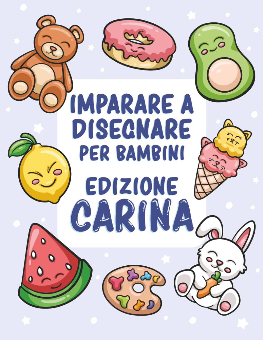 Imparare a disegnare per bambini - Edizione carina: Oltre 300 disegni facili passo dopo passo