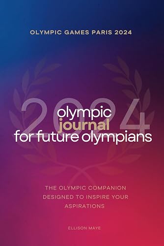 2024 Olympic Journal for Future Olympians: The Olympic Companion Designed to Inspire Your Aspirations