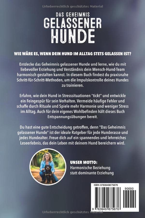 Das Geheimnis gelassener Hunde: Mit Impulskontrolle und Frustrationstoleranz zum gelassenen Mensch-Hund-Team. Wie du deinen Hund besser verstehst und liebevoll erziehst