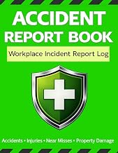 Accident Report Book: Workplace Incident Report Log for Accidents, Injuries, Near Misses and Property Damage: Safety Incident Log for Construction, ... Injury and Incident Reporting Record Book
