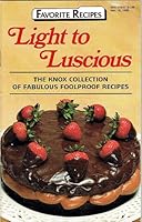 Light to Luscious, the Knox Collection of Fabulous Foolproof Recipes (Favorite Recipes Magazine, March 15, 1988) B000FX7YAQ Book Cover