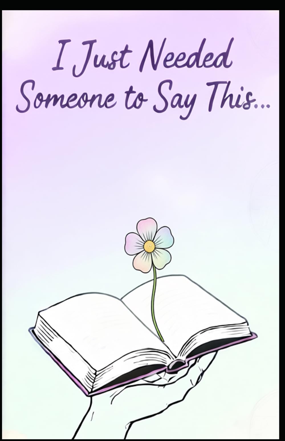 I Just Needed Someone to Say This…