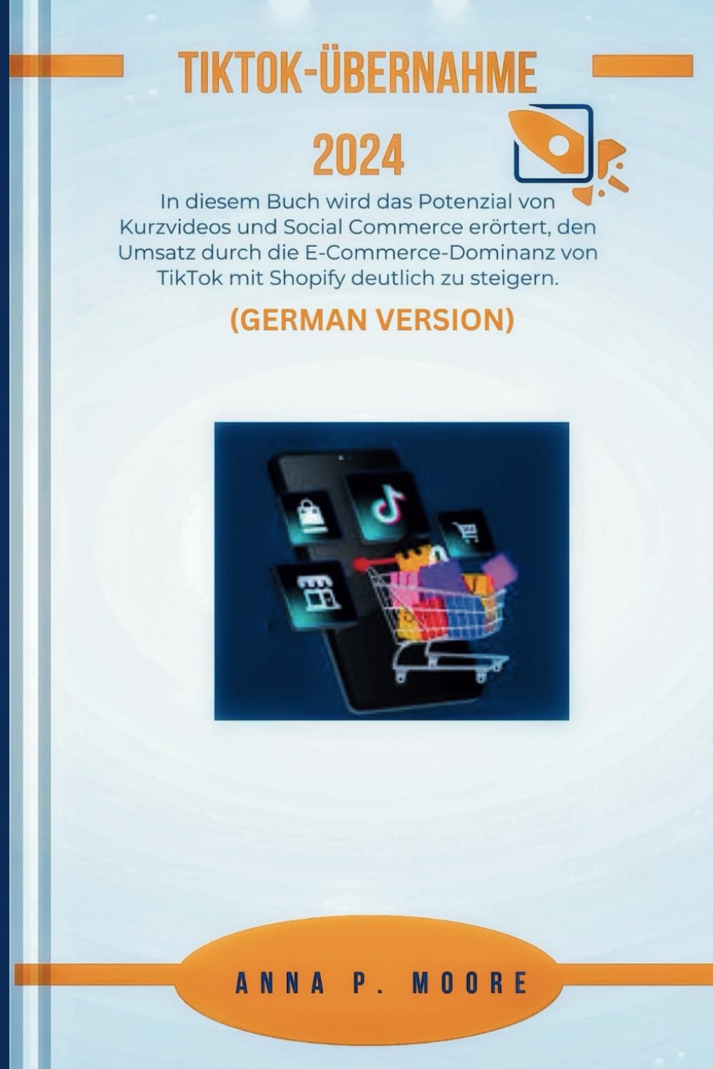 TikTok-Übernahme 2024: In diesem Buch wird das Potenzial von Kurzvideos und Social Commerce erörtert, den Umsatz durch die E-Commerce-Dominanz von TikTok mit Shopify deutlich zu steigern.