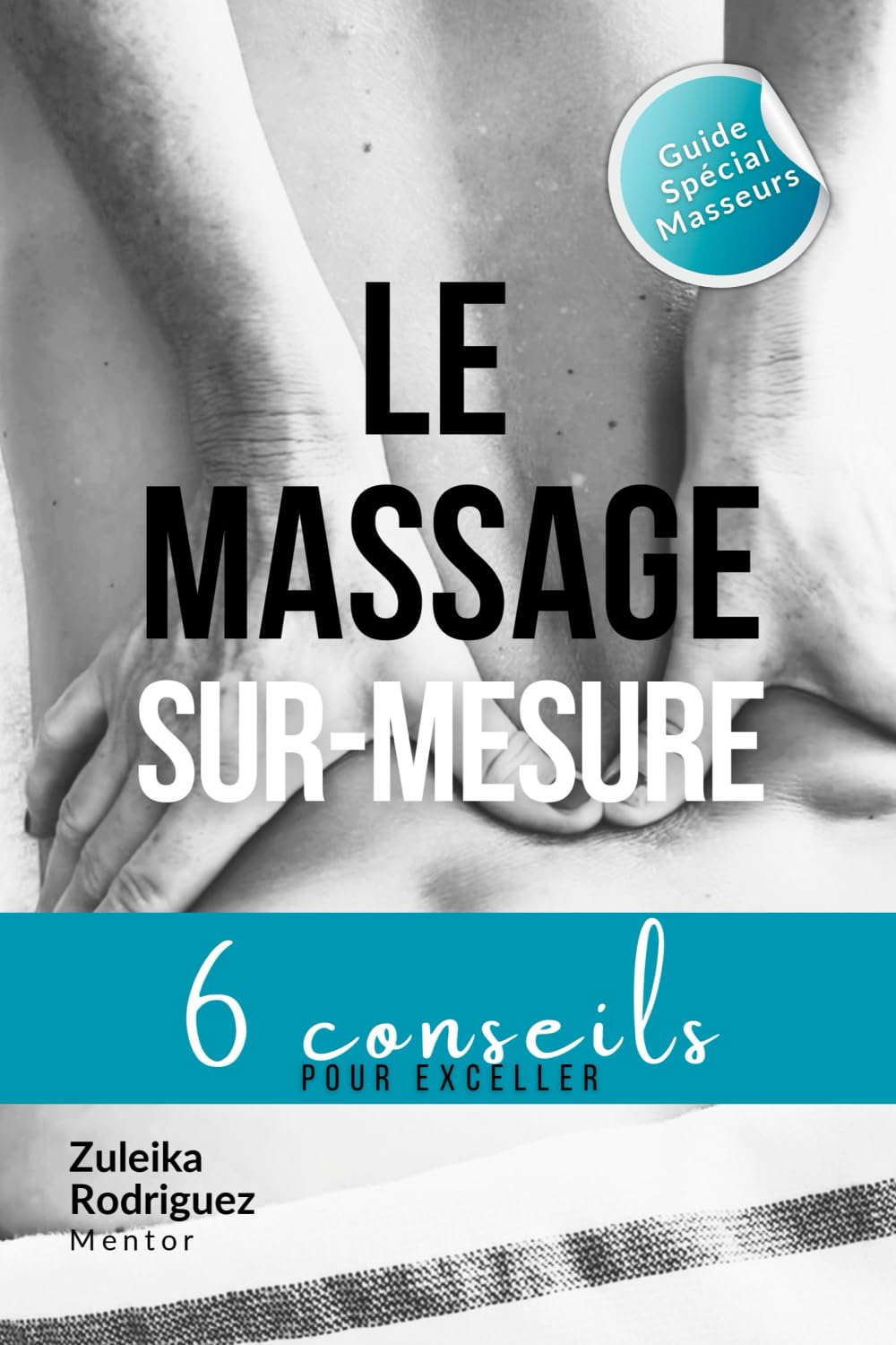 Le massage sur-mesure: 6 conseils pour exceller – Guide spécial masseurs