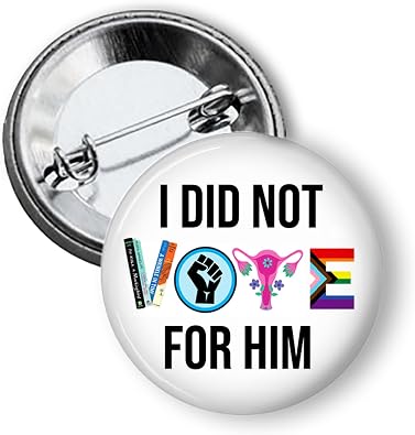 I Did Not Vote For Him, PIN BACK / 1.50" Pinback Button/Badge - SET OF 3, Pro Choice, SCOTUS, Womens Rights, Abortion