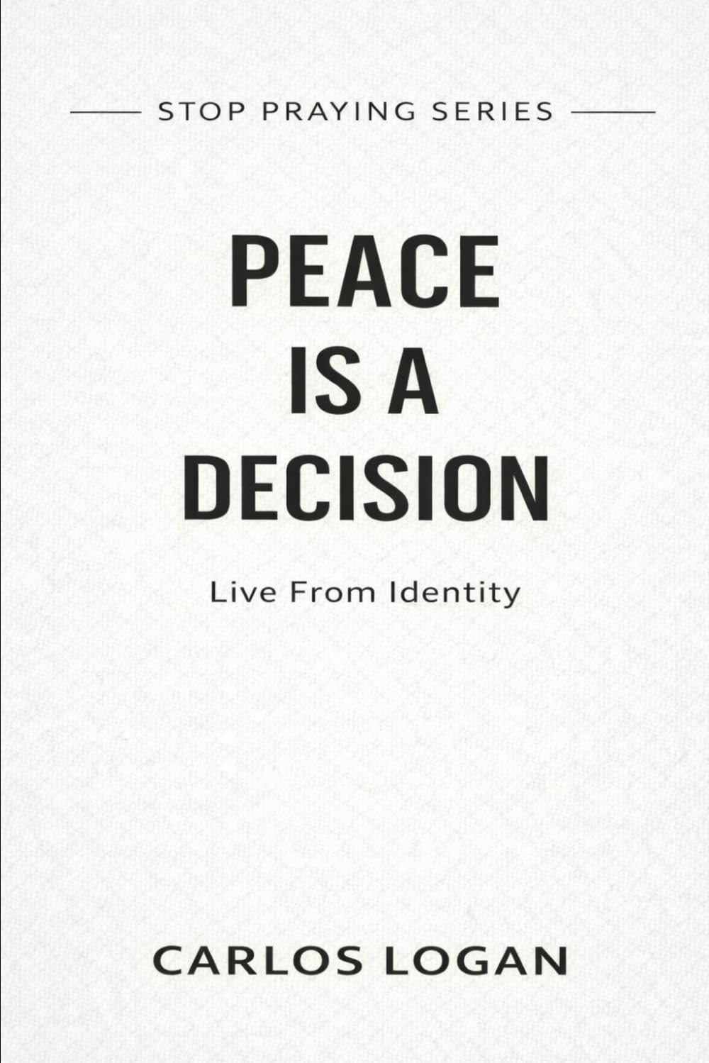 Peace Is A Decision: Live From Identity (Stop Praying Series)