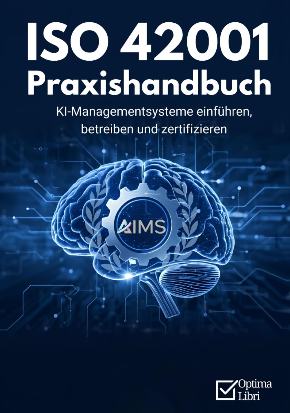 ISO 42001 Praxishandbuch: KI-Managementsysteme einführen, betreiben und zertifizieren (IT-Governance)