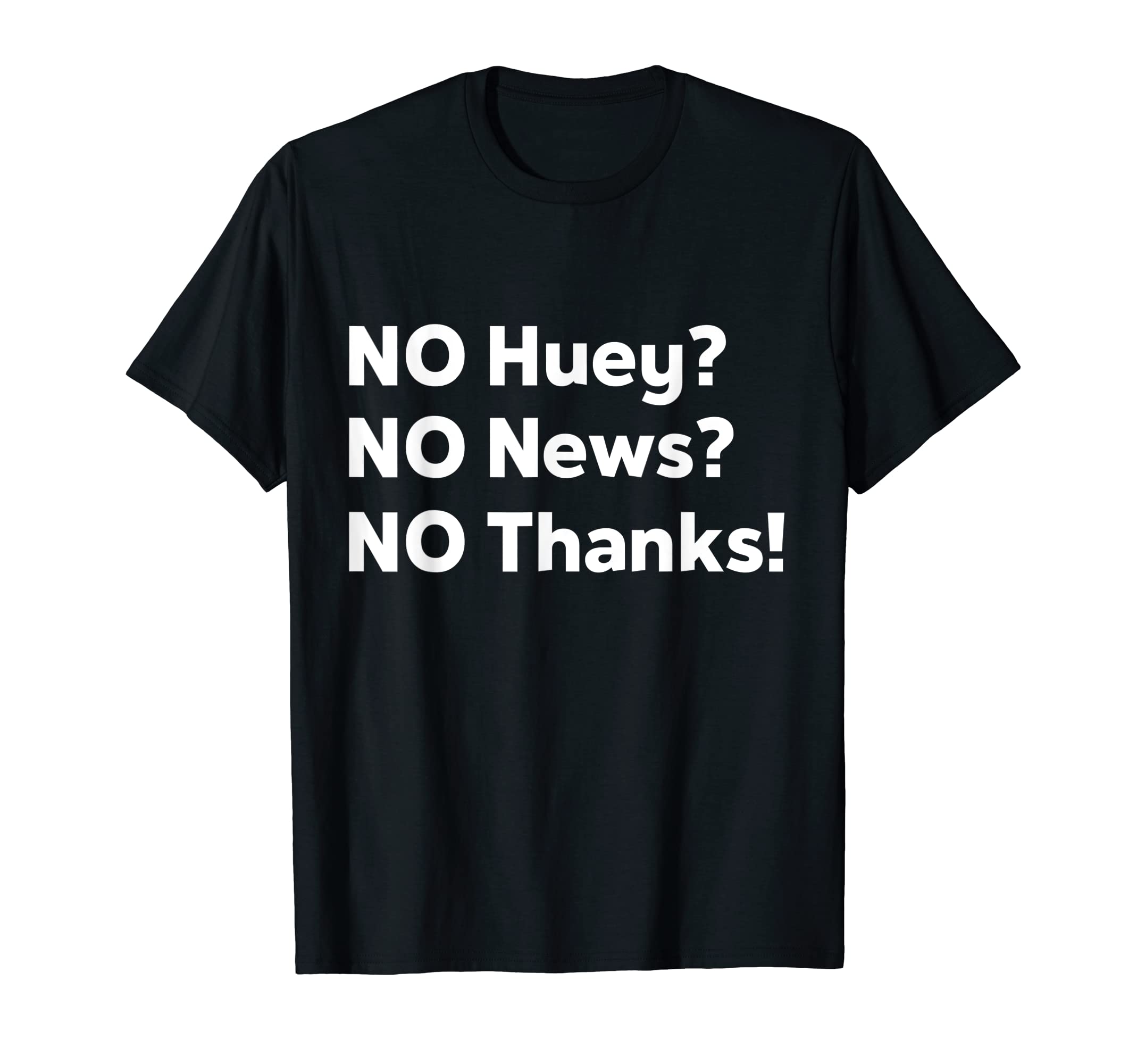No Huey No News No Thanks! Funny sarcastic trendy T-Shirt