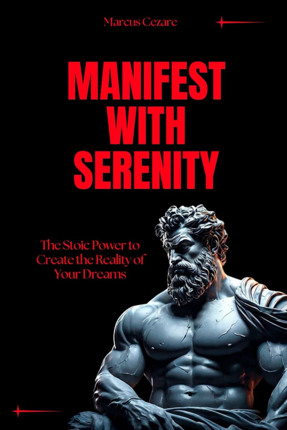 Manifest with Serenity: The Stoic Power to Create the Reality of Your Dreams (stoicism: Let Nothing Affect You, Indifferent to Chaos, Stoicism for Hard Days, Stoic Mind, Unlimited Life)