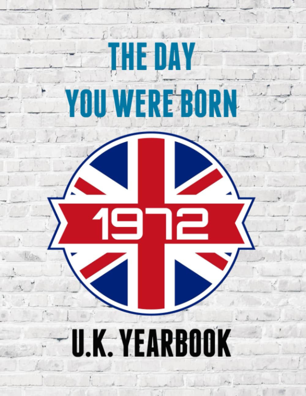 The Day You Were Born - 1972 UK Yearbook: A fun look at interesting facts and trivia from 1972 - Ideal birthday gift / present idea.
