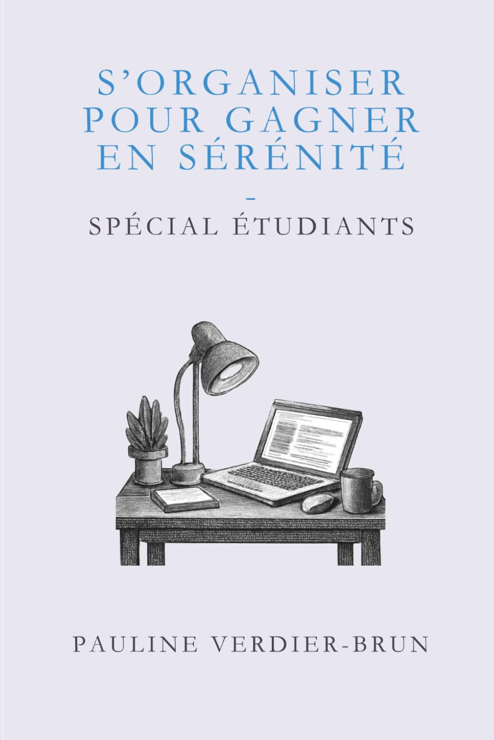 S'organiser pour gagner en sérénité: Spécial étudiants (Études & Méthodes)