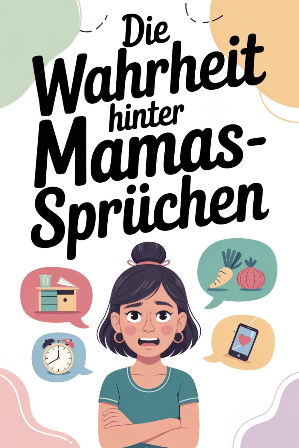 Die Wahrheit hinter Mamas - Sprüchen: Was Mütter sagen – und was sie wirklich meinen! | Lustig, ehrlich und zum Wiedererkennen | Das perfekte Geschenk für Mama