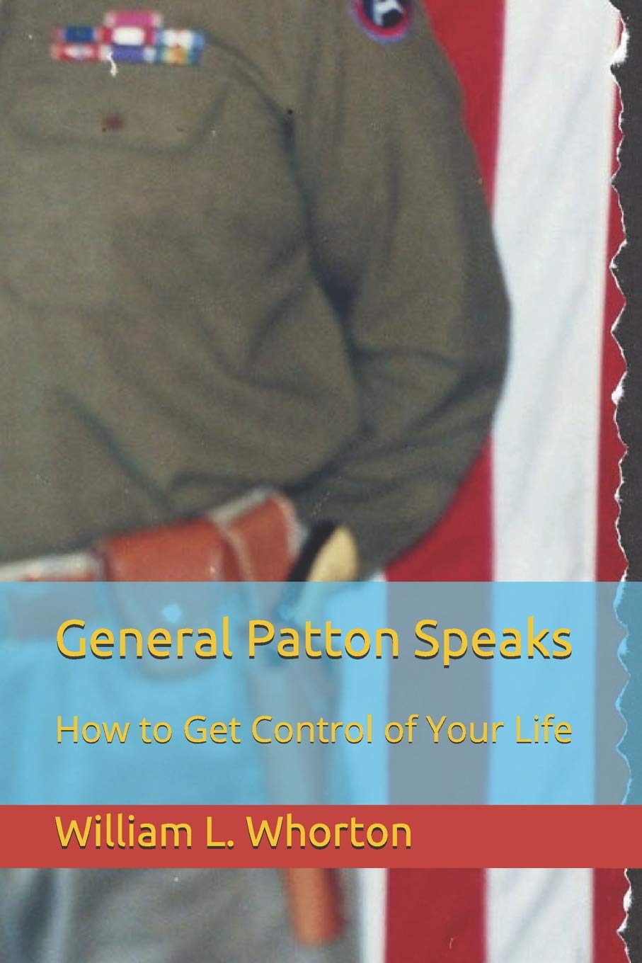 General Patton Speaks: How to Get Control of Your Life