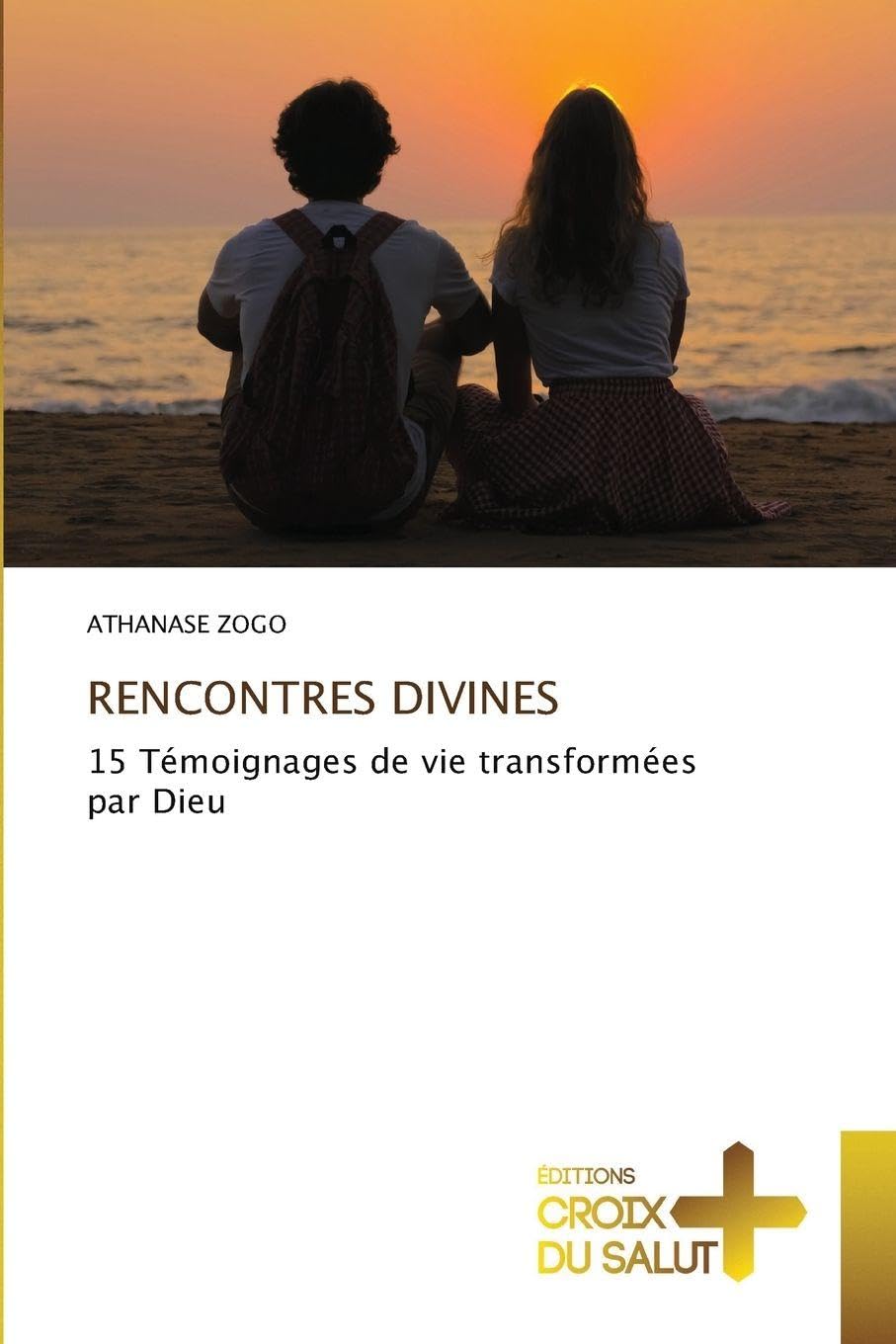 RENCONTRES DIVINES: 15 Témoignages de vie transformées par Dieu