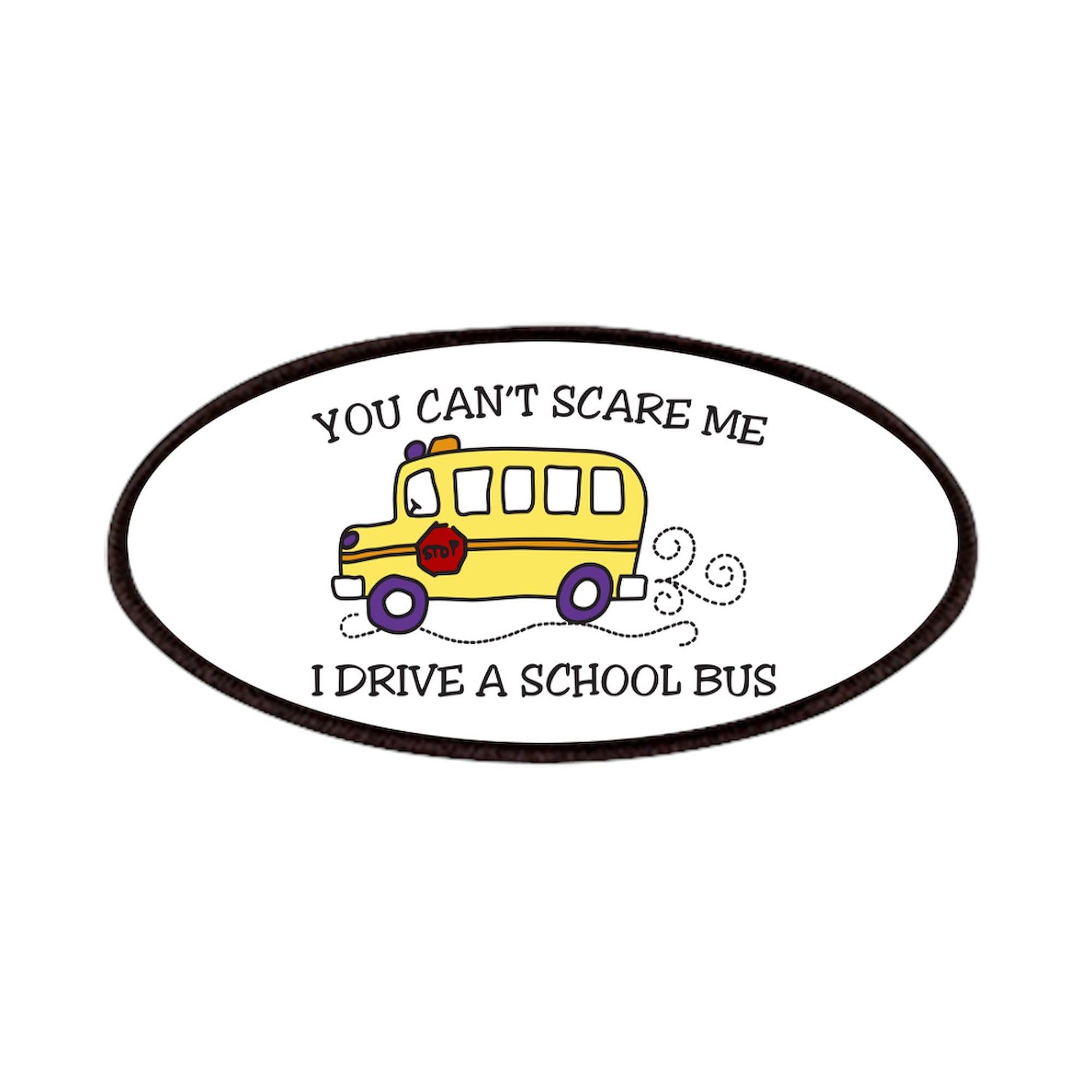 CafePress YOU CANT SCARE ME I DRIVE A SCHOOL BUS Patches 4