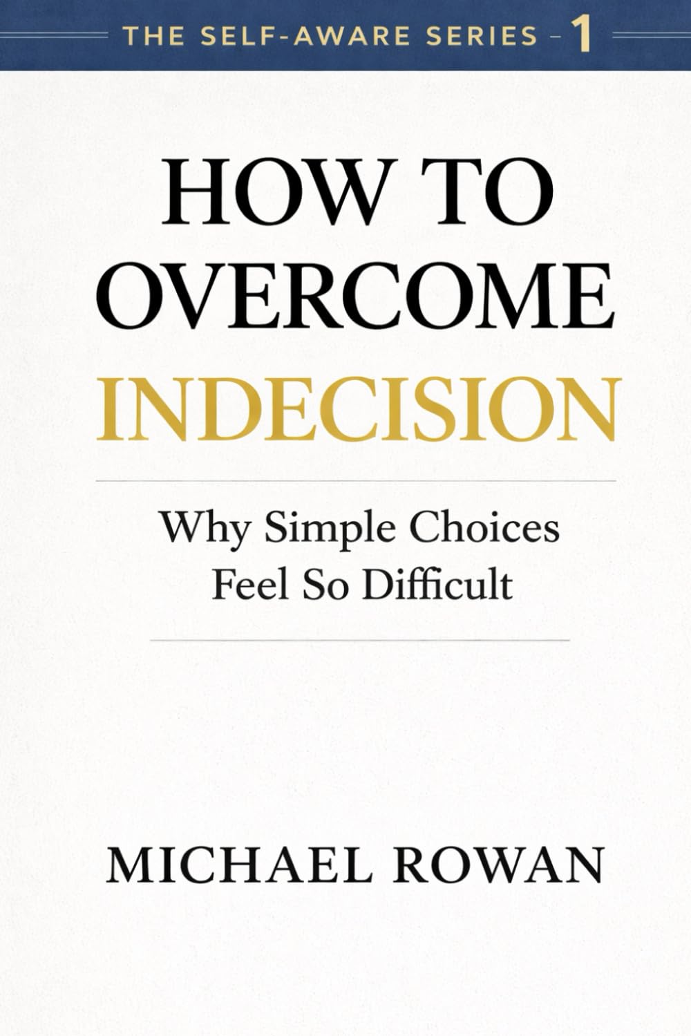 How to Overcome Indecision: Why Simple Choices Feel So Difficult