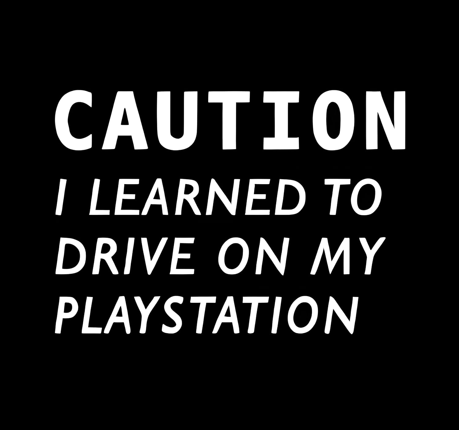 Caution I Learned to Drive On My Play - Station Gaming Player Funny Quote Window Laptop Vinyl Decal Truck Mirror Wall Bumper Stickers for Car 7" Inches