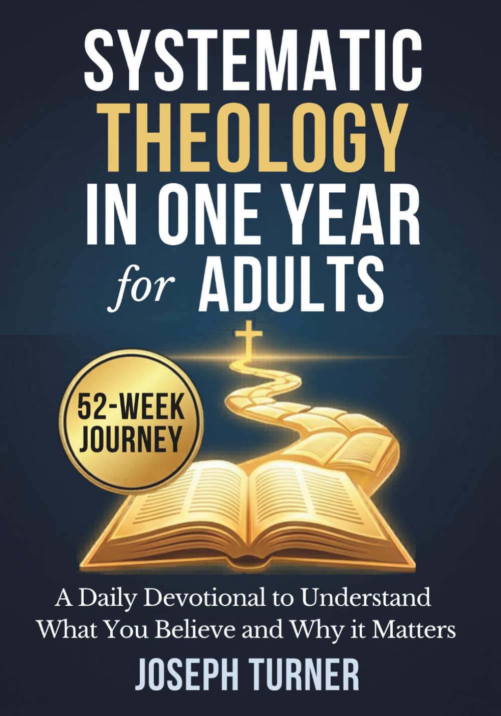 Systematic Theology in One Year: A Daily Devotional for Adults to Understand What You Believe and Why it Matters