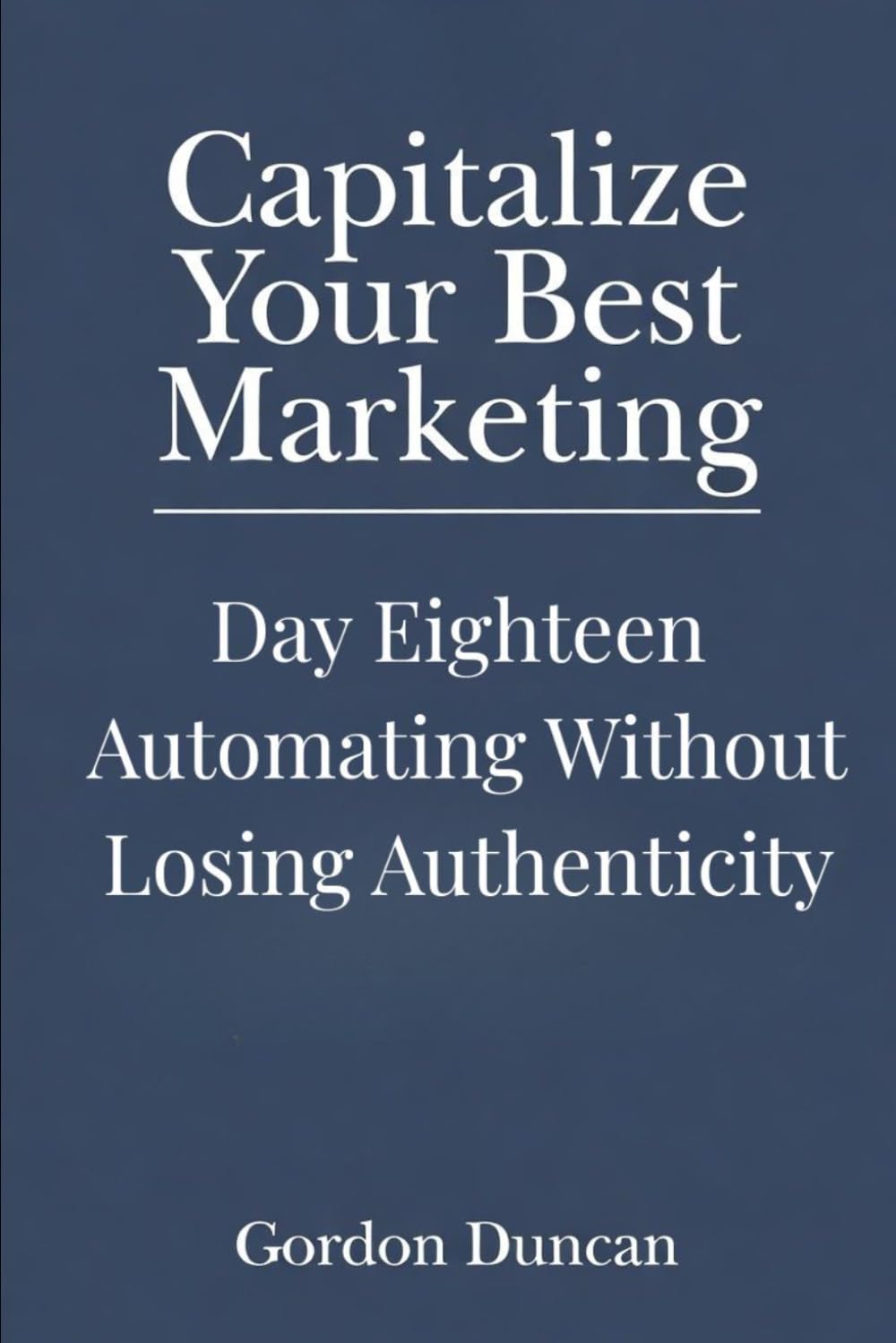 Automating Without Losing Authenticity: 18 (Capitalize Your Best Marketing)