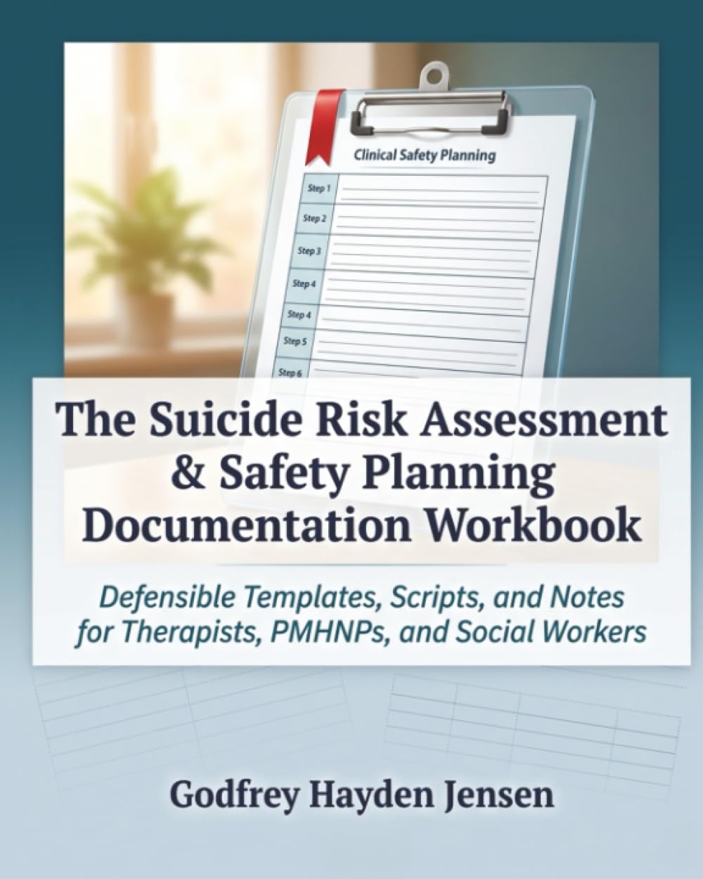 The Suicide Risk Assessment & Safety Planning Documentation Workbook: Defensible Templates, Scripts, and Notes for Therapists, PMHNPs, and Social Workers