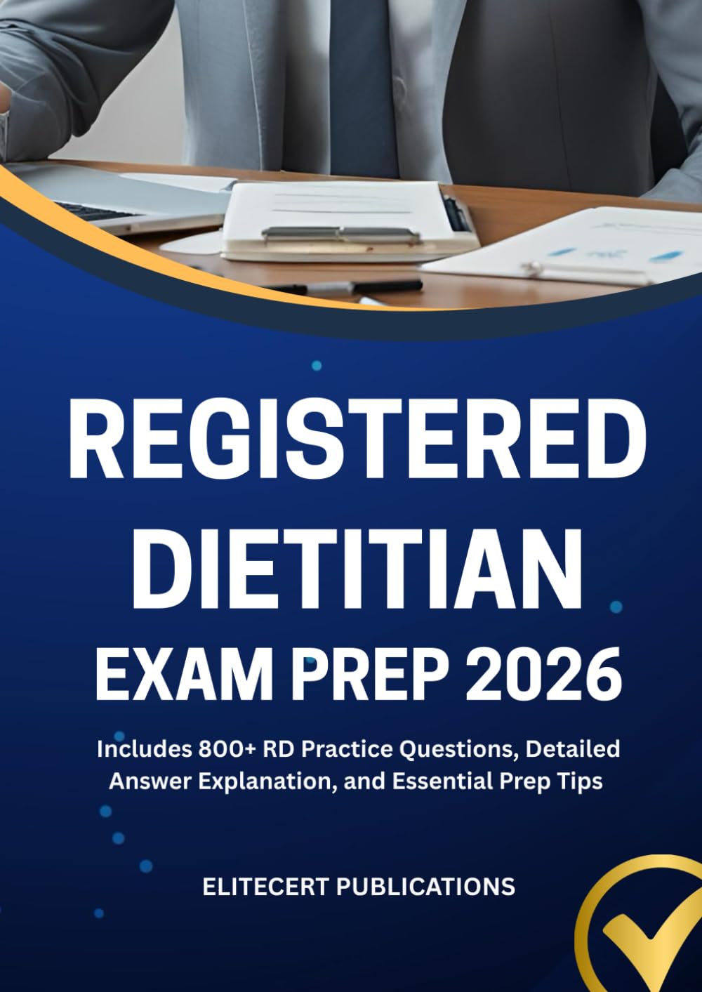 REGISTERED DIETITIAN EXAM PREP 2026: Includes 800+ RD Practice Questions, Detailed Answer Explanation, and Essential Prep Tips (Medical exams)
