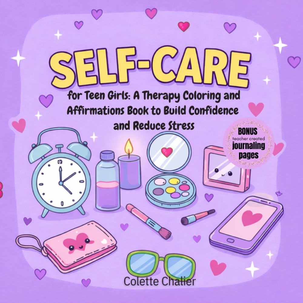 Self-Care for Teen Girls: A Therapy Coloring and Affirmations Book to Build Confidence and Reduce Stress (Self-Love for Girls)