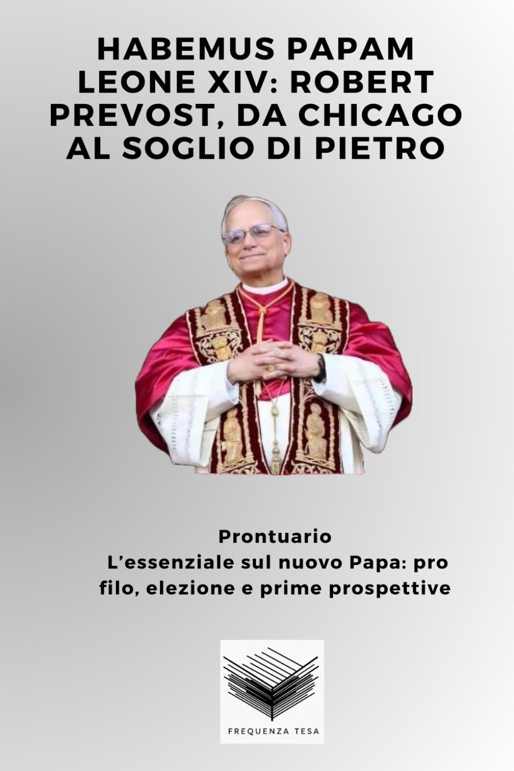 Habemus Papam Leone XIV: Robert Prevost, da Chicago al Soglio di Pietro: Prontuario L’essenziale sul nuovo Papa: pro filo, elezione e prime prospettive