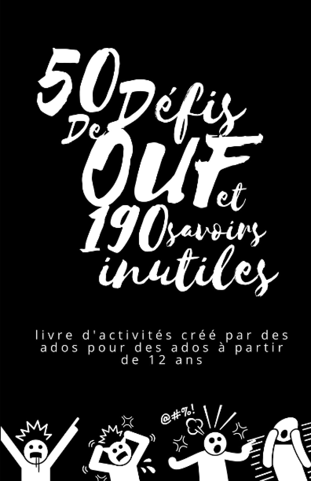50 défis de OUF et 190 savoirs inutiles: Livre d'activités créé par des ados pour ados, à partir de 12 ans