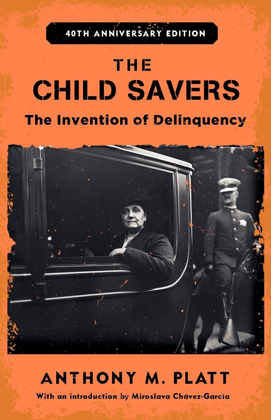 The Child Savers: The Invention of Delinquency (Critical Issues in Crime and Society)
