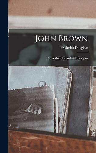 John Brown: An Address by Frederick Douglass