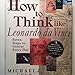 How to Think Like Leonardo da Vinci: Seven Steps to Genius Every Day