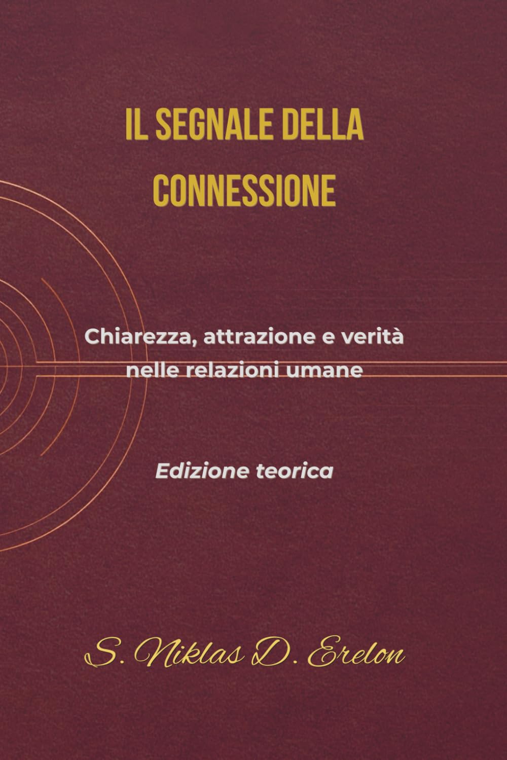 IL SEGNALE DELLA CONNESSIONE: Chiarezza, attrazione e verità nelle relazioni umane Edizione teorica