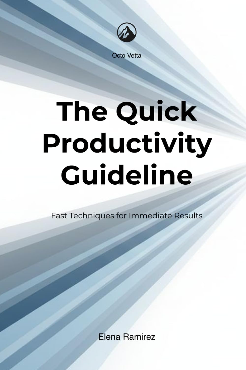 The Quick Productivity Guideline: Fast Techniques for Immediate Results