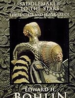 Saddlemaker to the Stars: The Leather and Silver Art of Edward H. Bohlin 0295976055 Book Cover