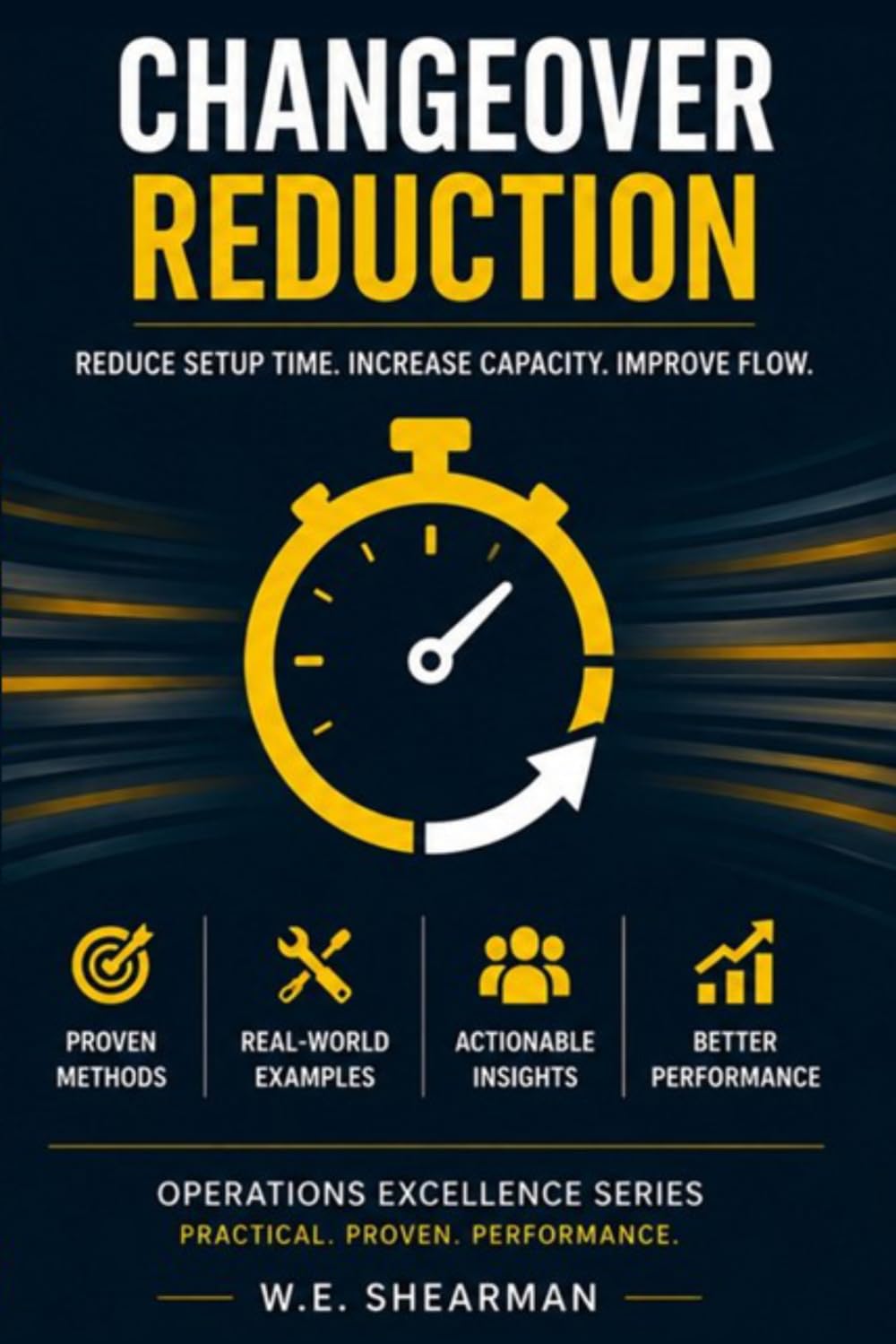 Changeover Reduction: Reduce Setup Time. Increase Capacity. Improve Flow (Operations Excellence)