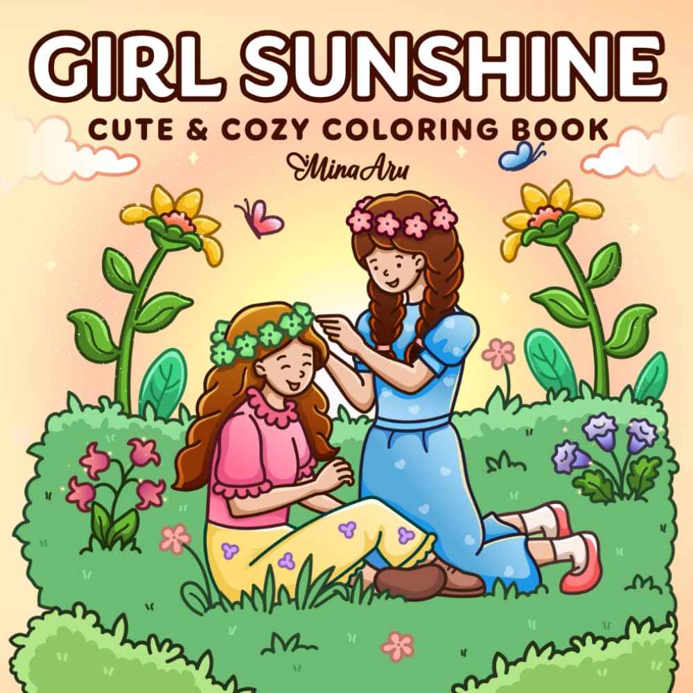 Girl Sunshine: Cute & Cozy Coloring Book for Adults and Teens Featuring Spring Adventures and Floral Garden Scenes for Relaxation and Stress Relief (Comfy Coloring) (Girl Journey)