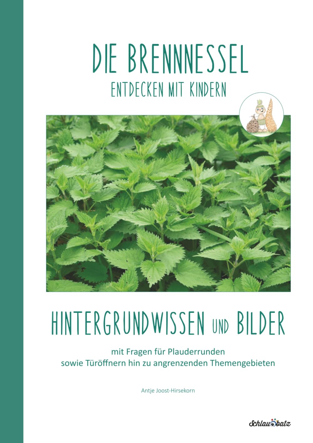 DIE BRENNNESSEL entdecken mit Kindern: Hintergrundwissen und Bilder (Natur entdecken mit Kindern – Hintergrundwissen und Bildmaterial zu verschiedenen Pflanzen und Tieren)