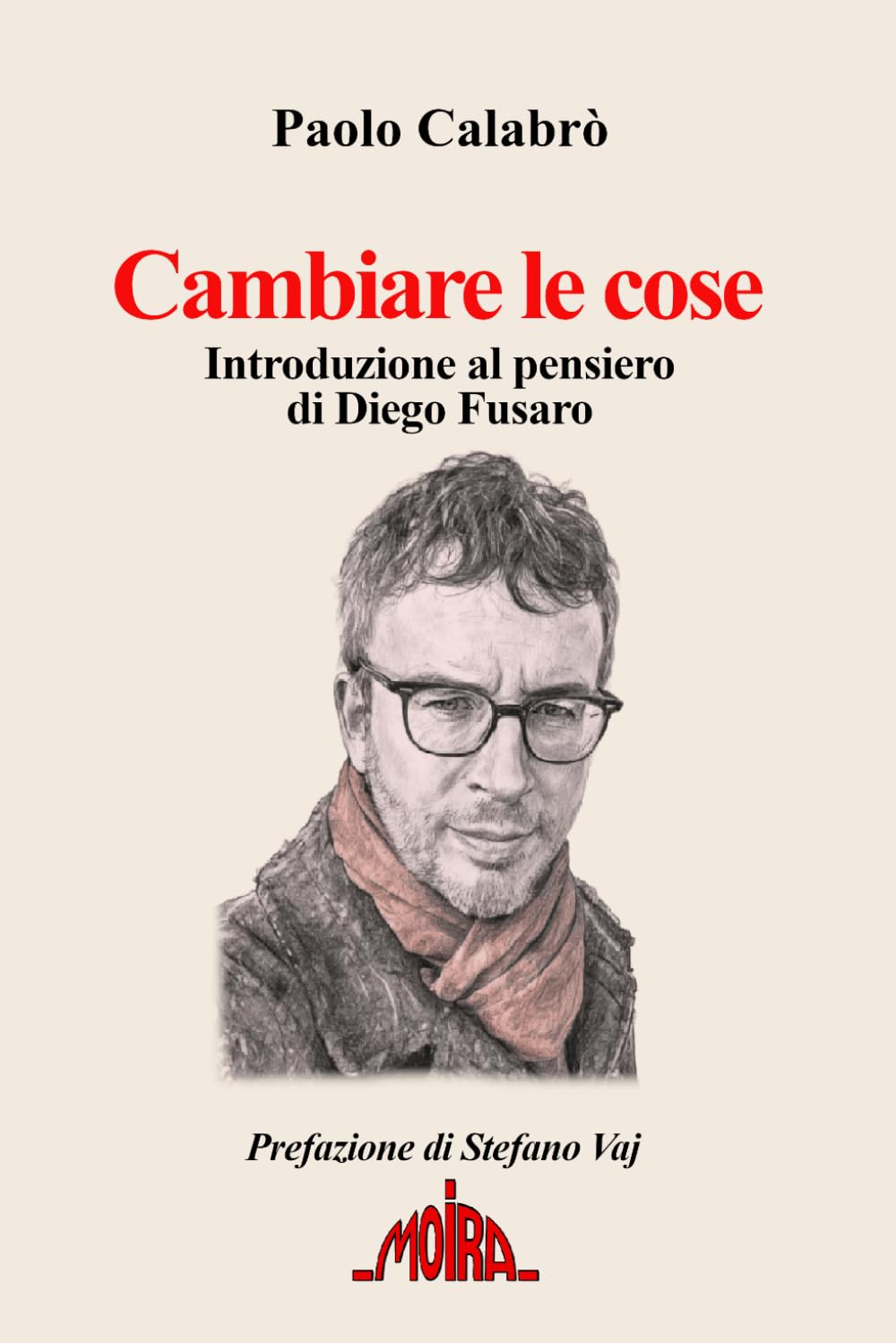 Cambiare le cose: Introduzione al pensiero di Diego Fusaro