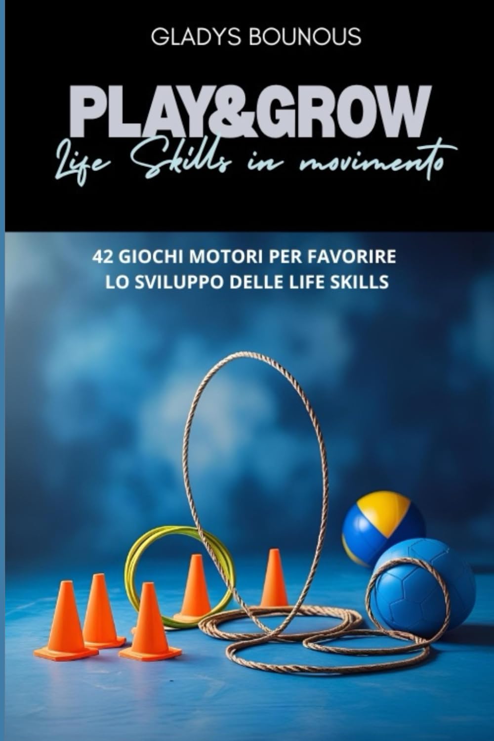Play&Grow: 42 giochi motori per favorire lo sviluppo delle life skills