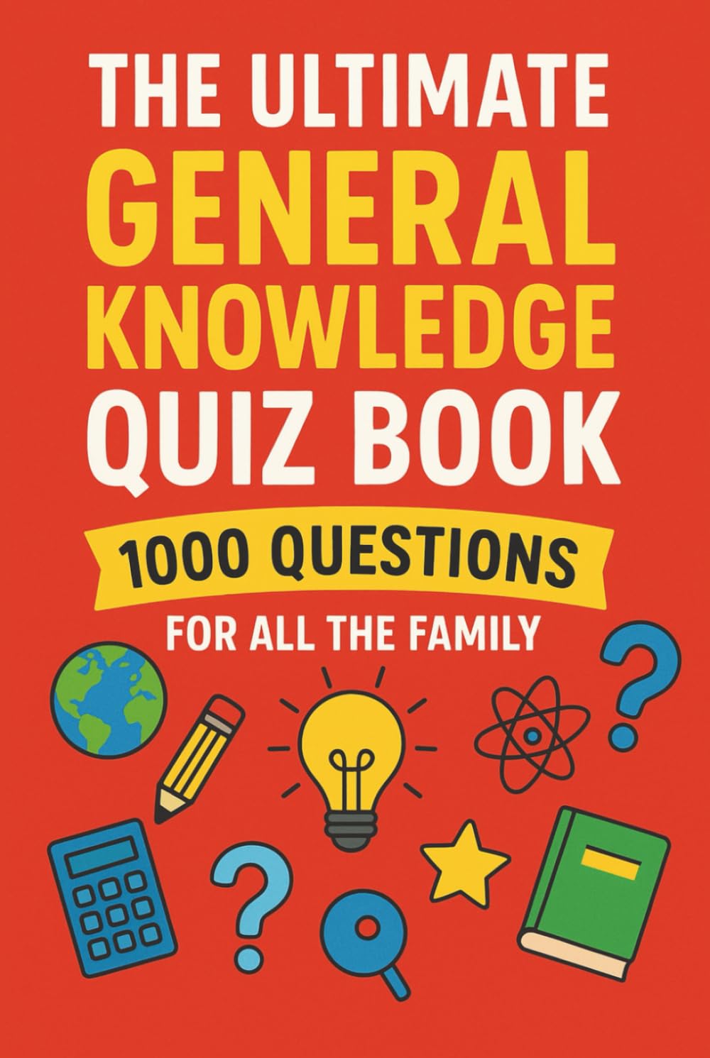 The Ultimate General Knowledge Quiz Book: 1000 Questions for all the family