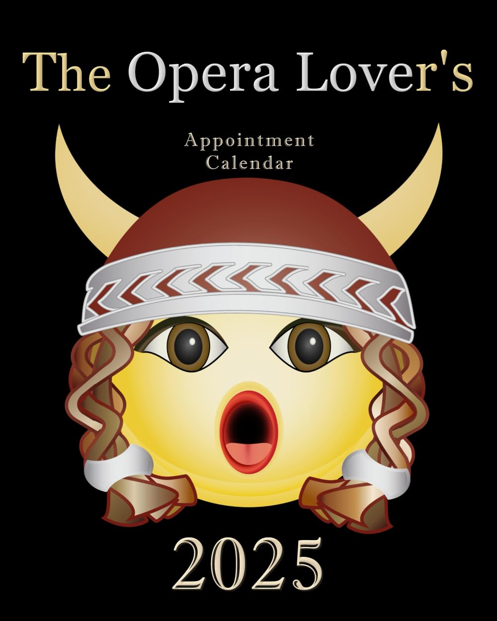 The Opera Lover’s Appointment Calendar 2025: A Daily, Weekly, & Monthly Planner Featuring Opera Premiere Anniversaries, Composer Birthdays, & Inspirational Opera Quotes